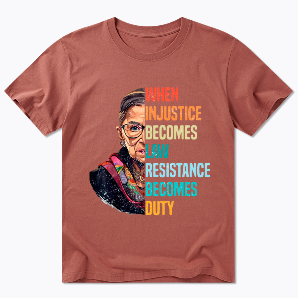 When Injustice Becomes Law Resistance Becomes Duty RBG Classic T-Shirt