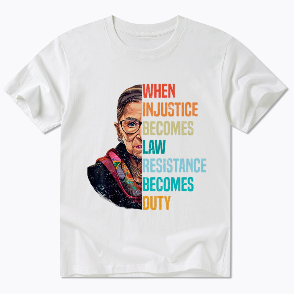 When Injustice Becomes Law Resistance Becomes Duty RBG Classic T-Shirt