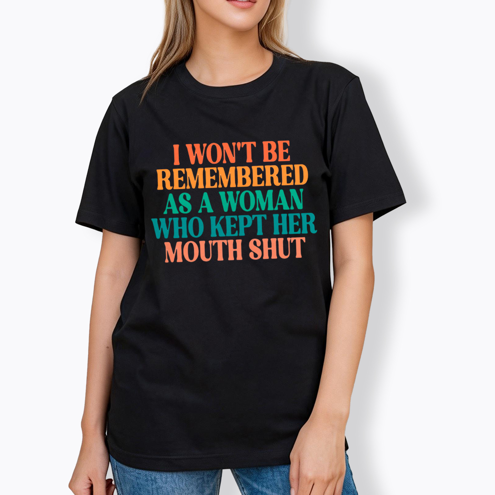 I Won't Be Remembered As A Woman Who Kept Her Mouth Shut Classic T-Shirt