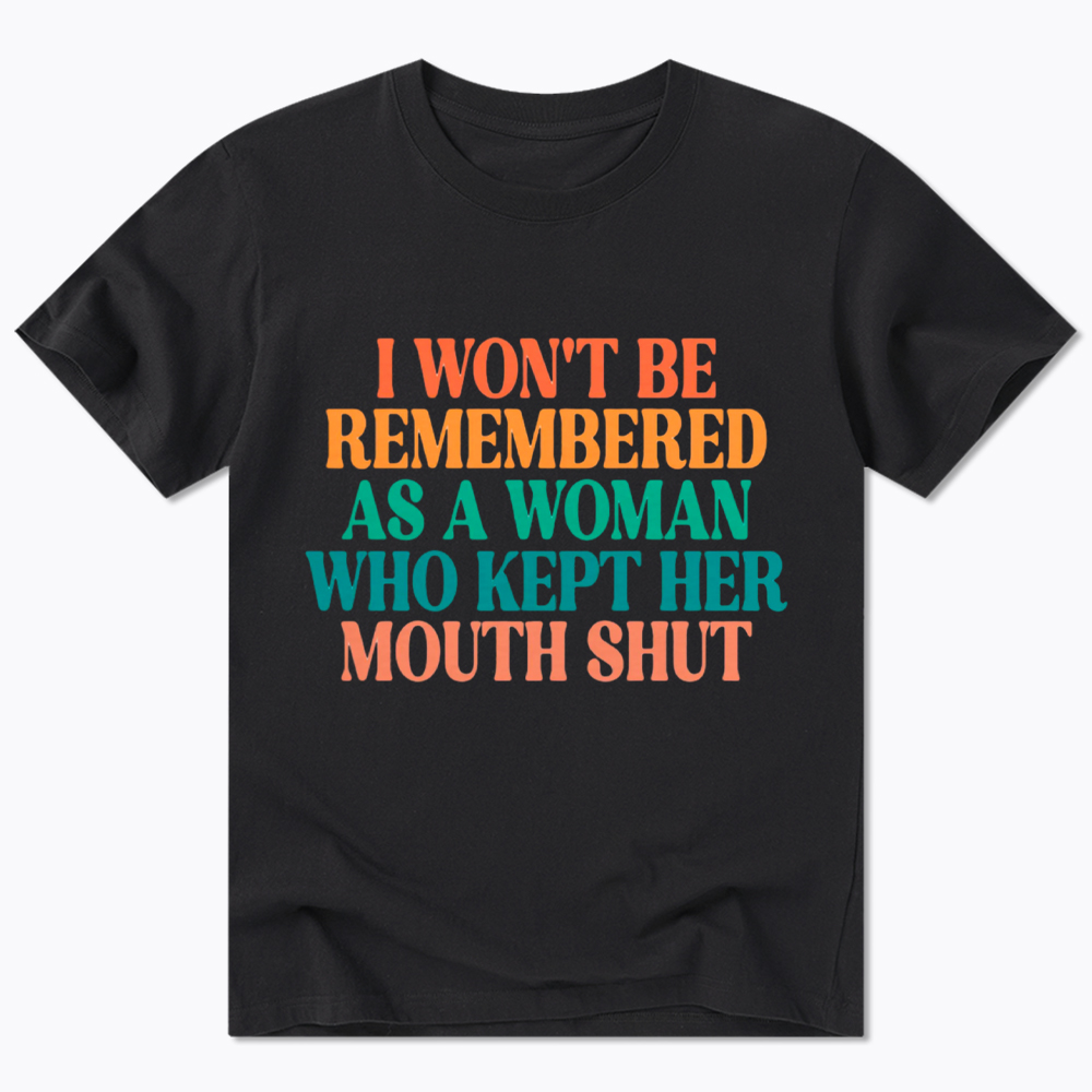 I Won't Be Remembered As A Woman Who Kept Her Mouth Shut Classic T-Shirt