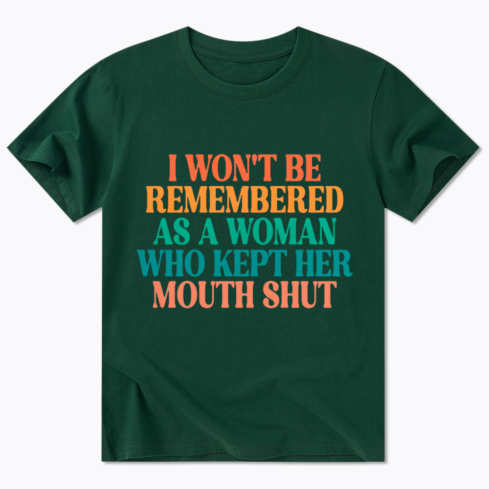 I Won't Be Remembered As A Woman Who Kept Her Mouth Shut Classic T-Shirt