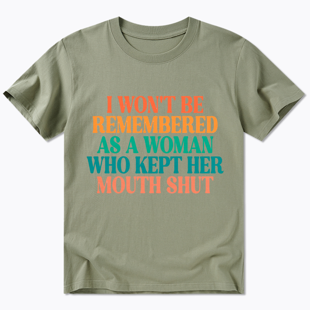I Won't Be Remembered As A Woman Who Kept Her Mouth Shut Classic T-Shirt