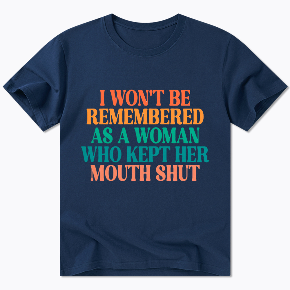 I Won't Be Remembered As A Woman Who Kept Her Mouth Shut Classic T-Shirt