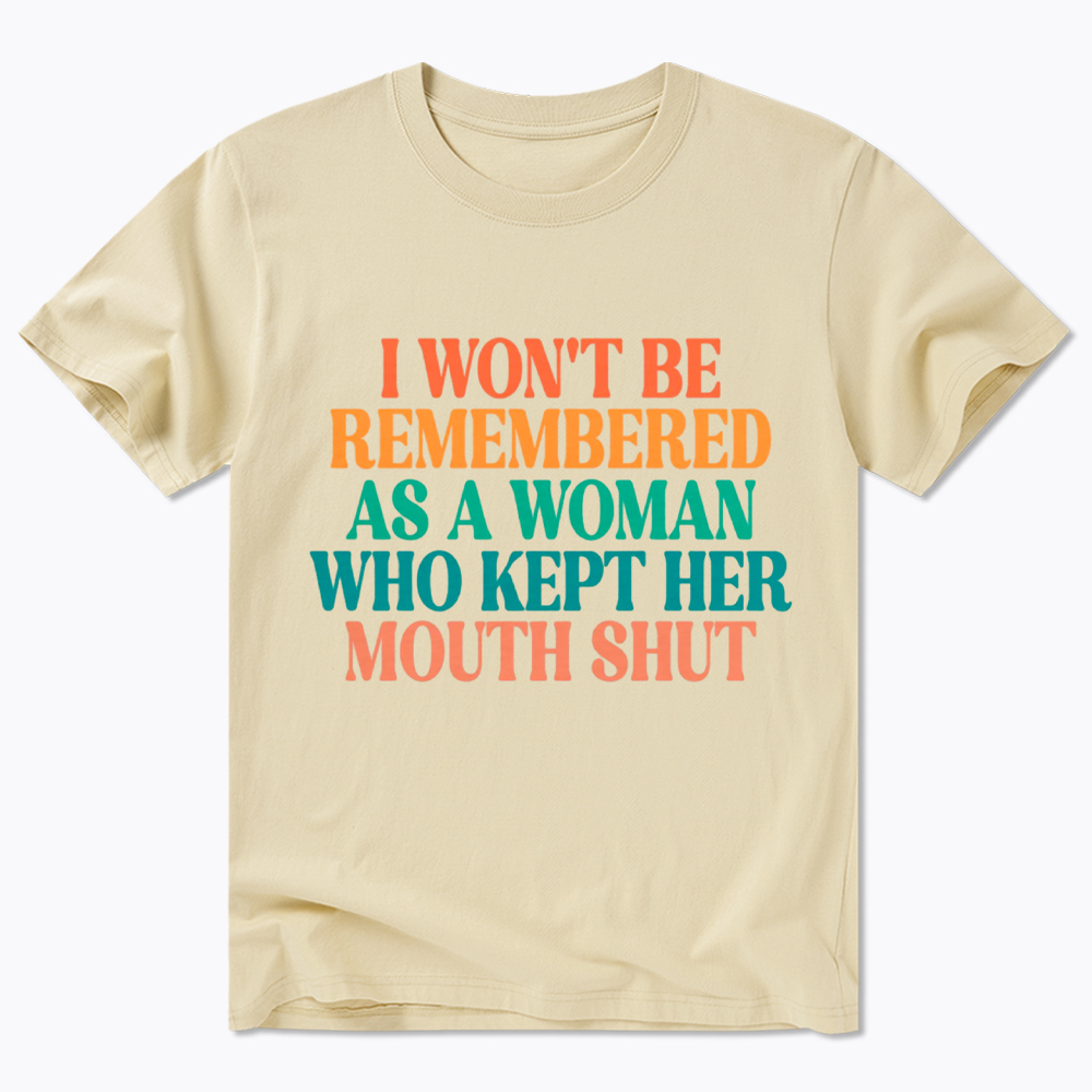 I Won't Be Remembered As A Woman Who Kept Her Mouth Shut Classic T-Shirt