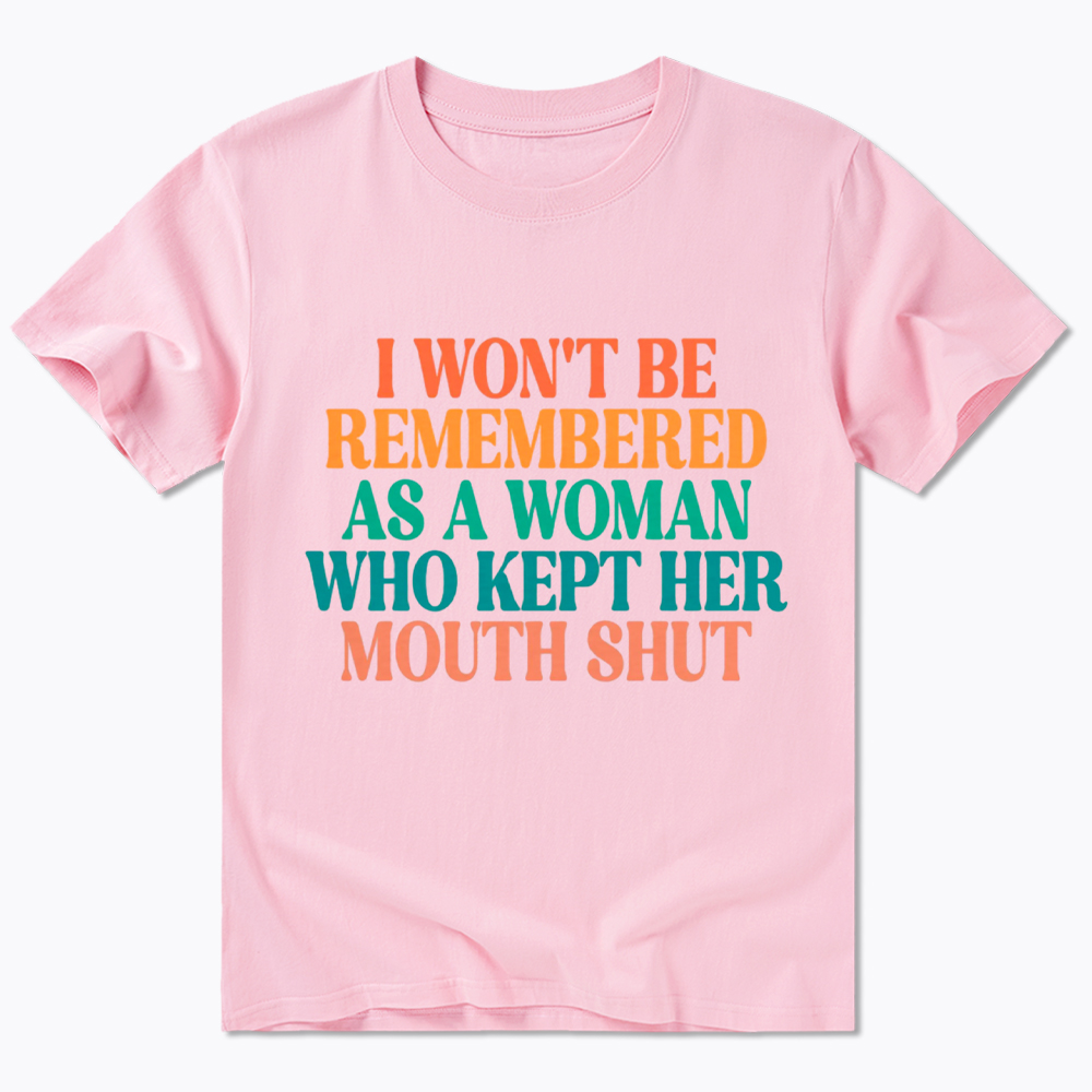 I Won't Be Remembered As A Woman Who Kept Her Mouth Shut Classic T-Shirt
