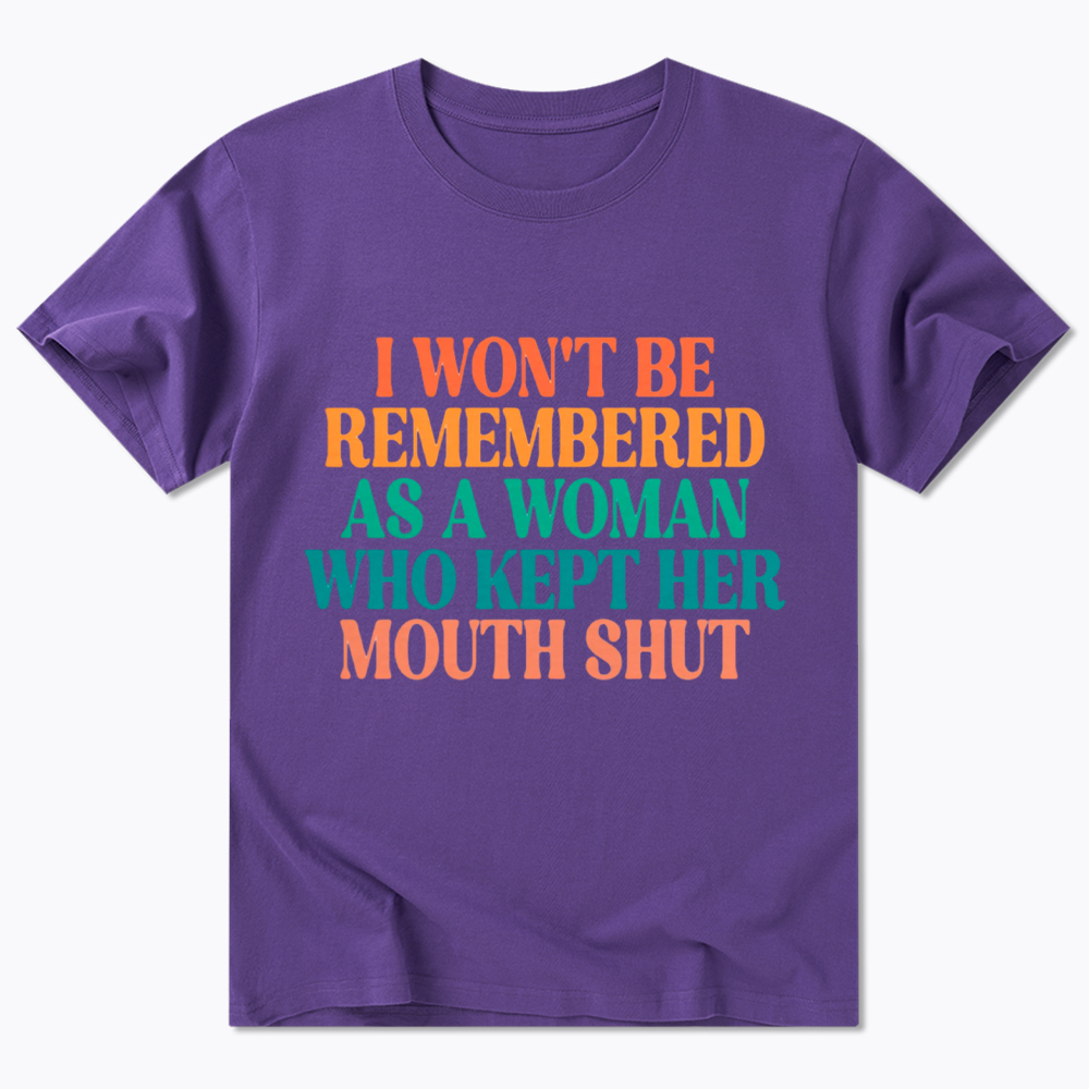 I Won't Be Remembered As A Woman Who Kept Her Mouth Shut Classic T-Shirt