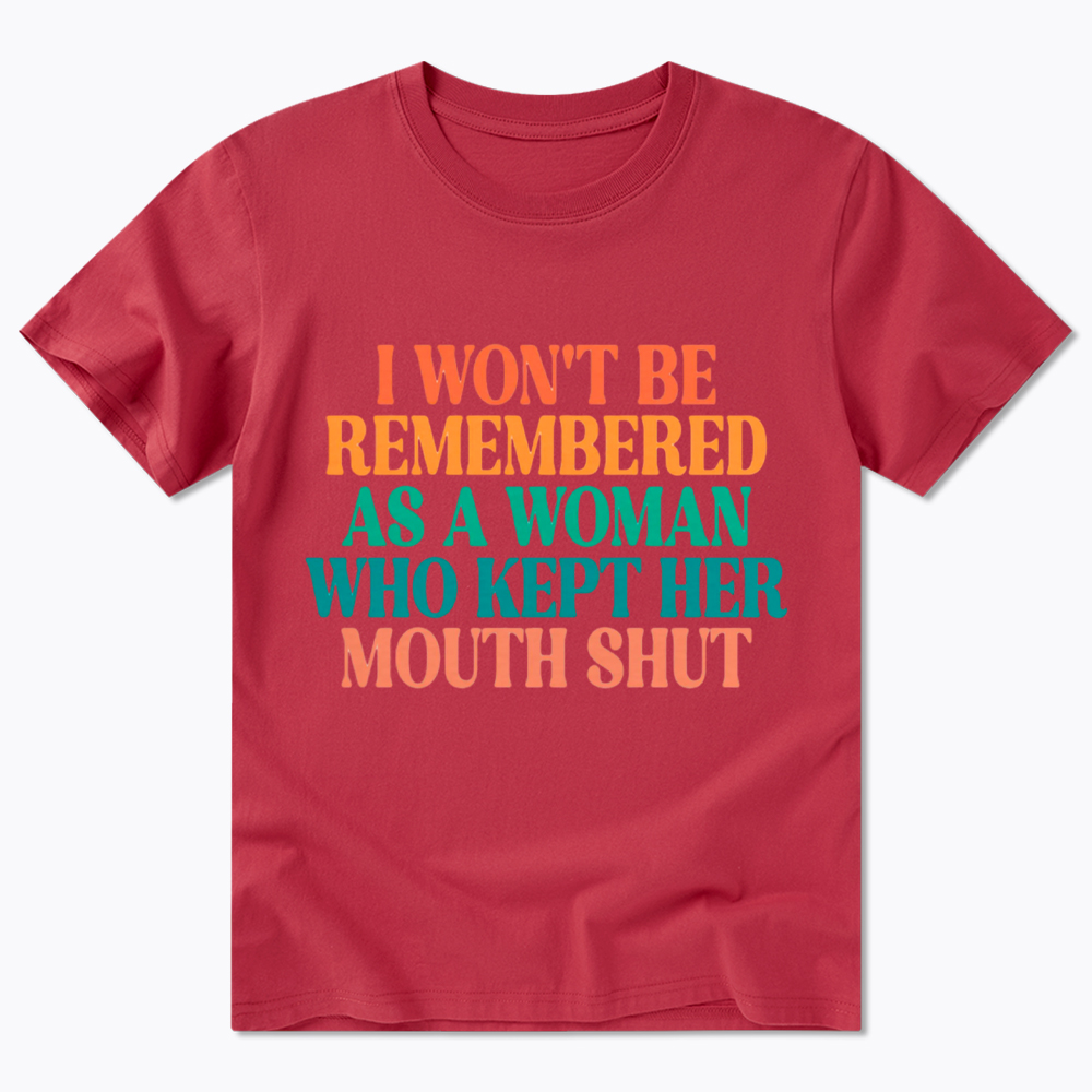 I Won't Be Remembered As A Woman Who Kept Her Mouth Shut Classic T-Shirt