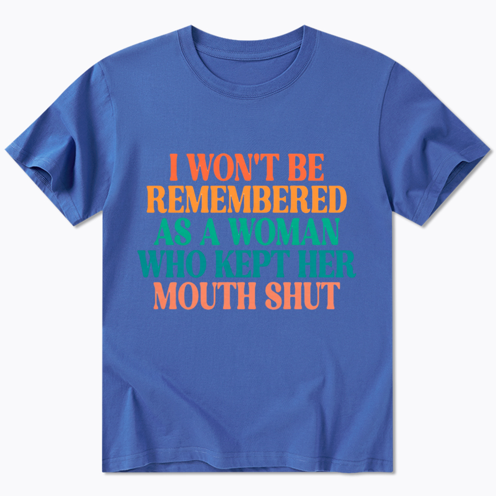I Won't Be Remembered As A Woman Who Kept Her Mouth Shut Classic T-Shirt