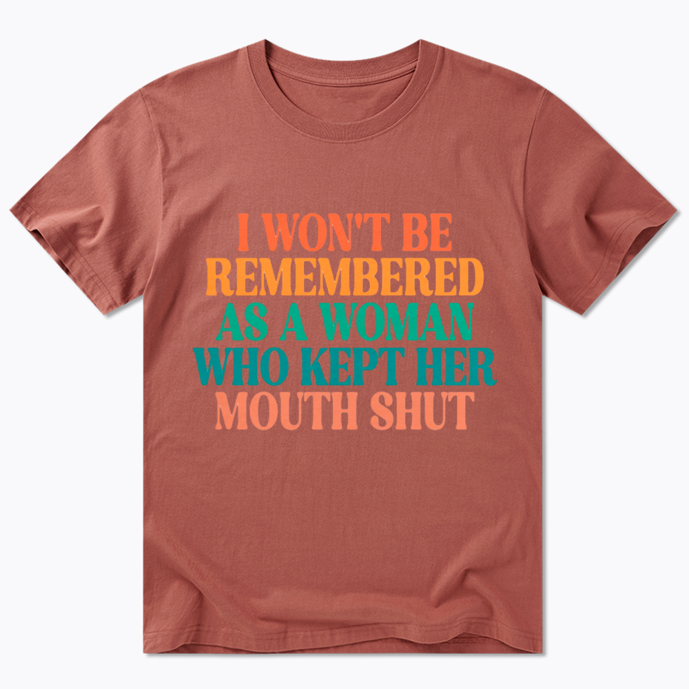 I Won't Be Remembered As A Woman Who Kept Her Mouth Shut Classic T-Shirt