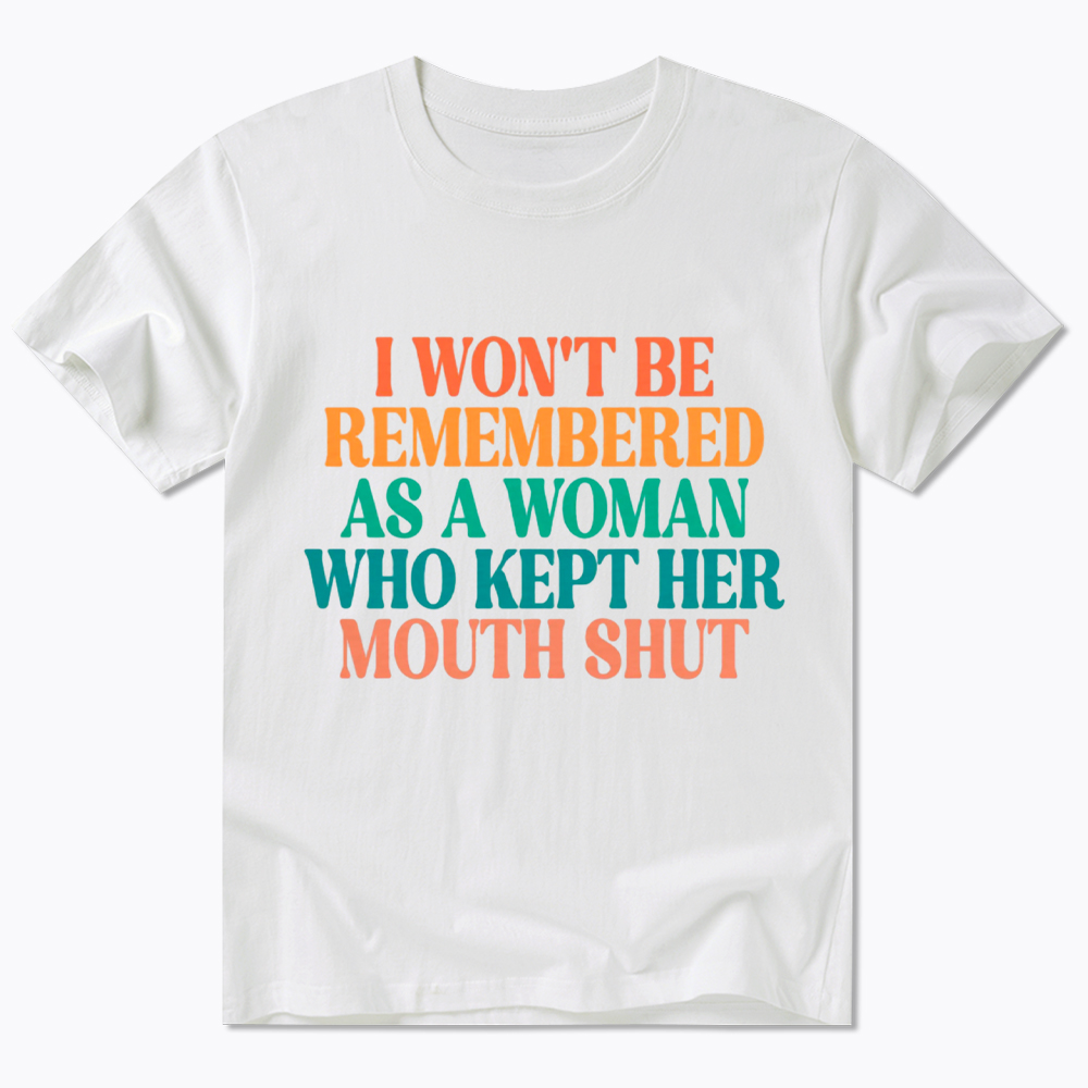 I Won't Be Remembered As A Woman Who Kept Her Mouth Shut Classic T-Shirt