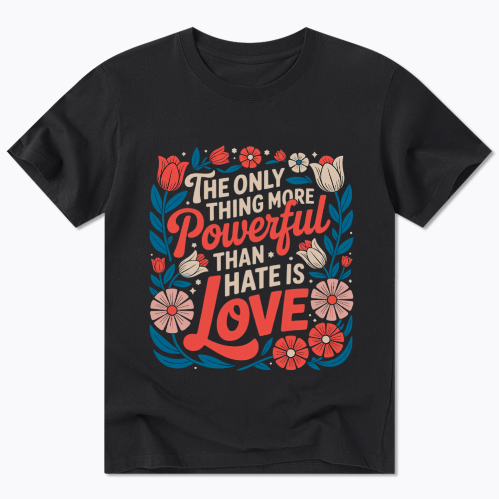 Only Thing More Powerful Than Hate Is Love Classic T-Shirt