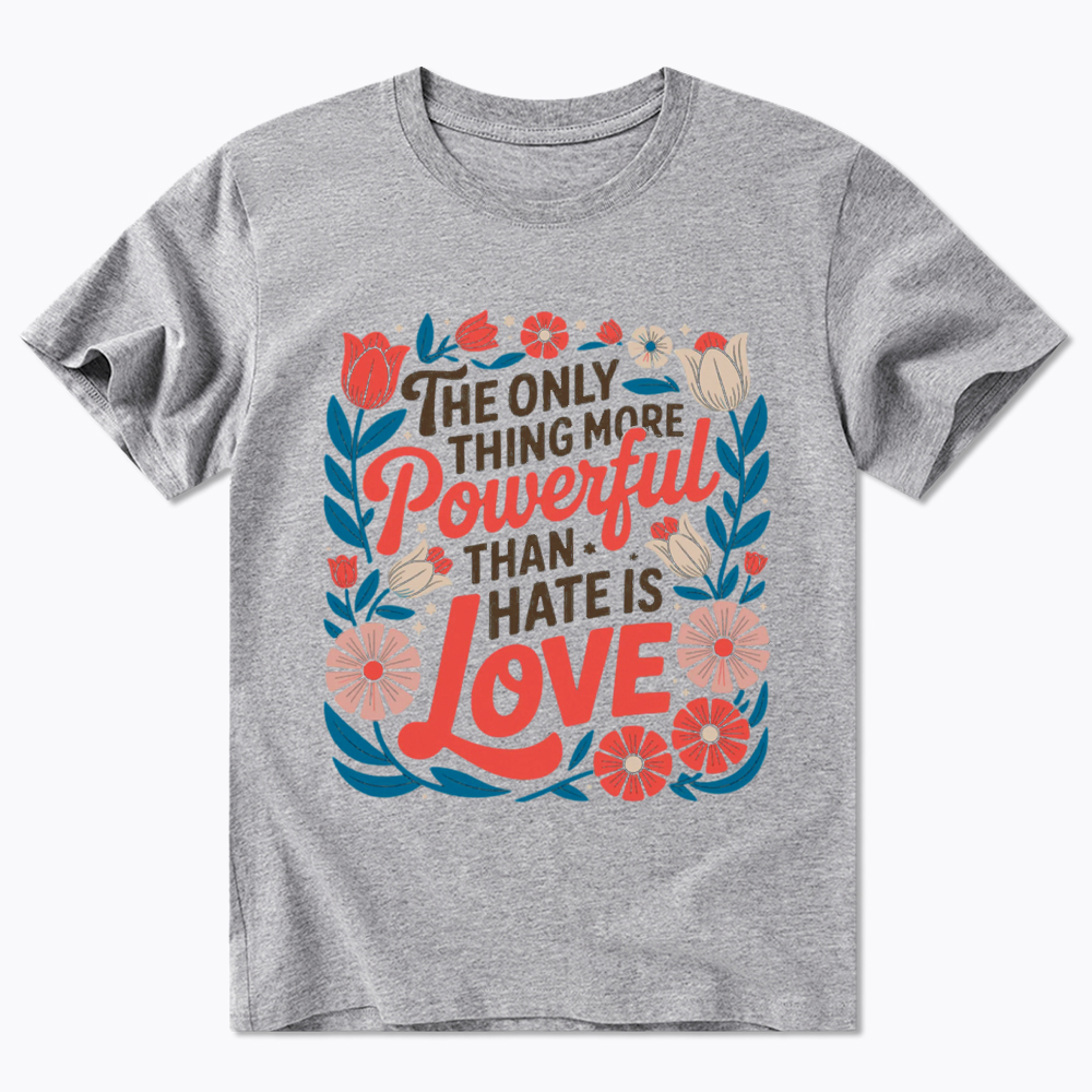 Only Thing More Powerful Than Hate Is Love Classic T-Shirt