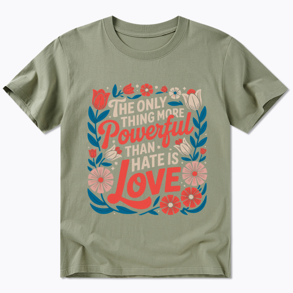 Only Thing More Powerful Than Hate Is Love Classic T-Shirt