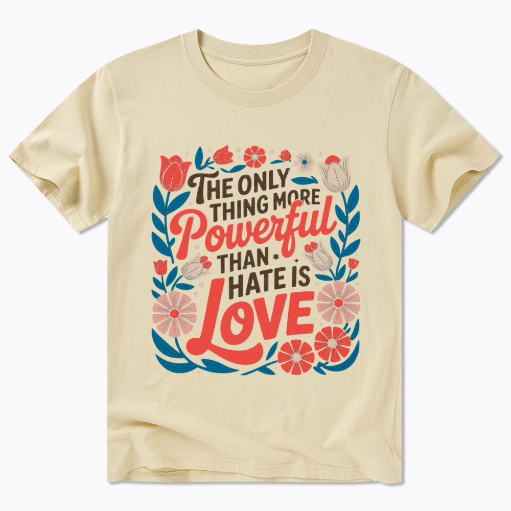 Only Thing More Powerful Than Hate Is Love Classic T-Shirt