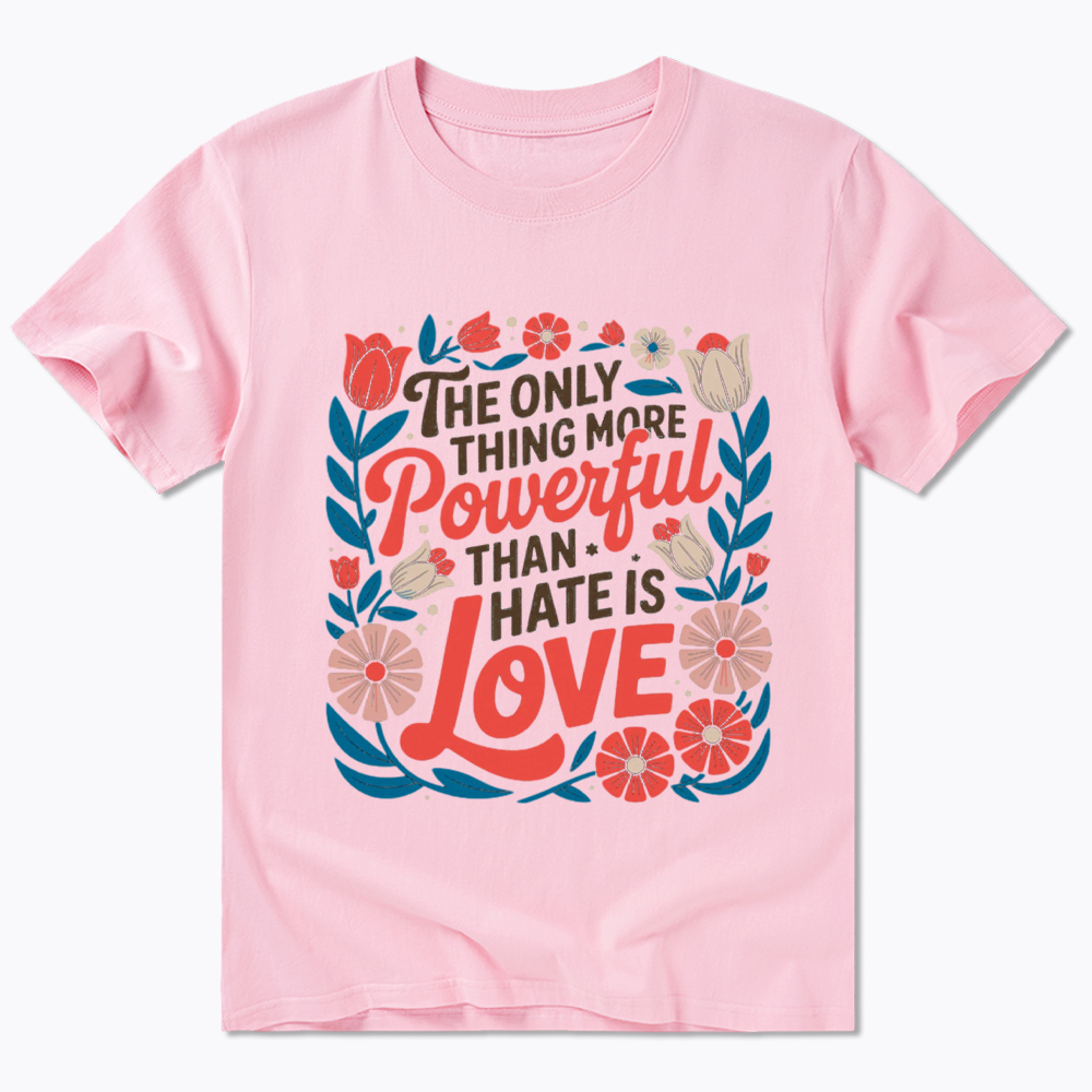 Only Thing More Powerful Than Hate Is Love Classic T-Shirt
