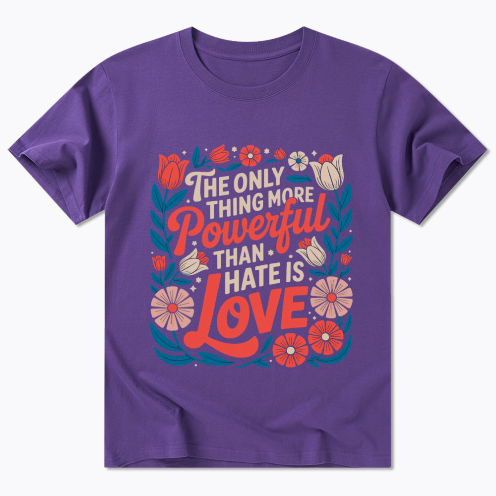 Only Thing More Powerful Than Hate Is Love Classic T-Shirt