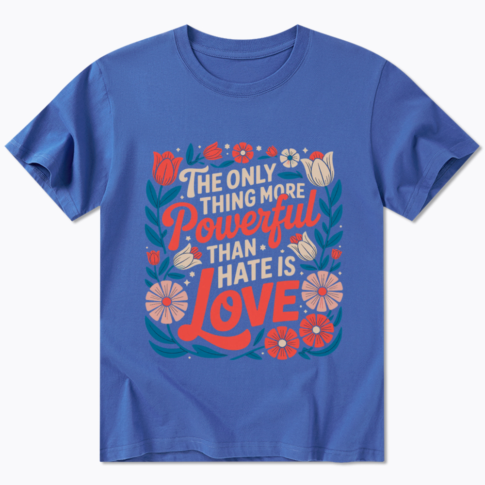 Only Thing More Powerful Than Hate Is Love Classic T-Shirt