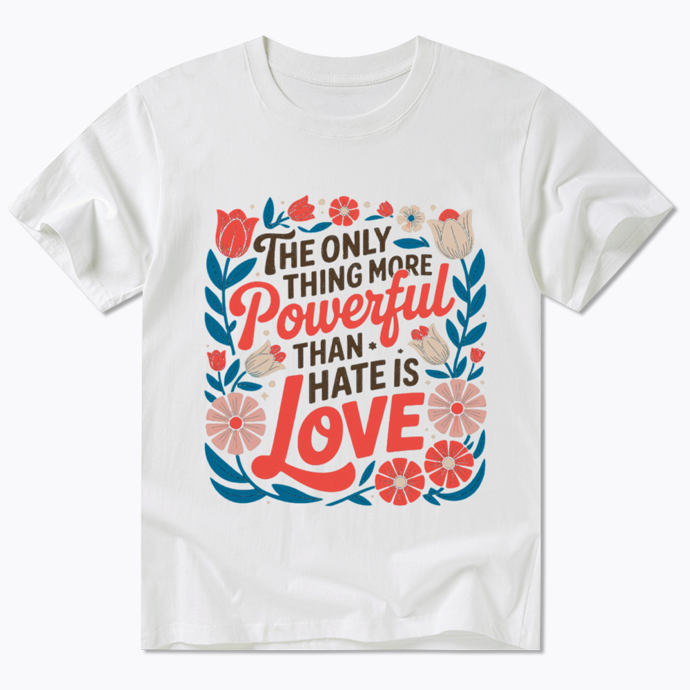 Only Thing More Powerful Than Hate Is Love Classic T-Shirt