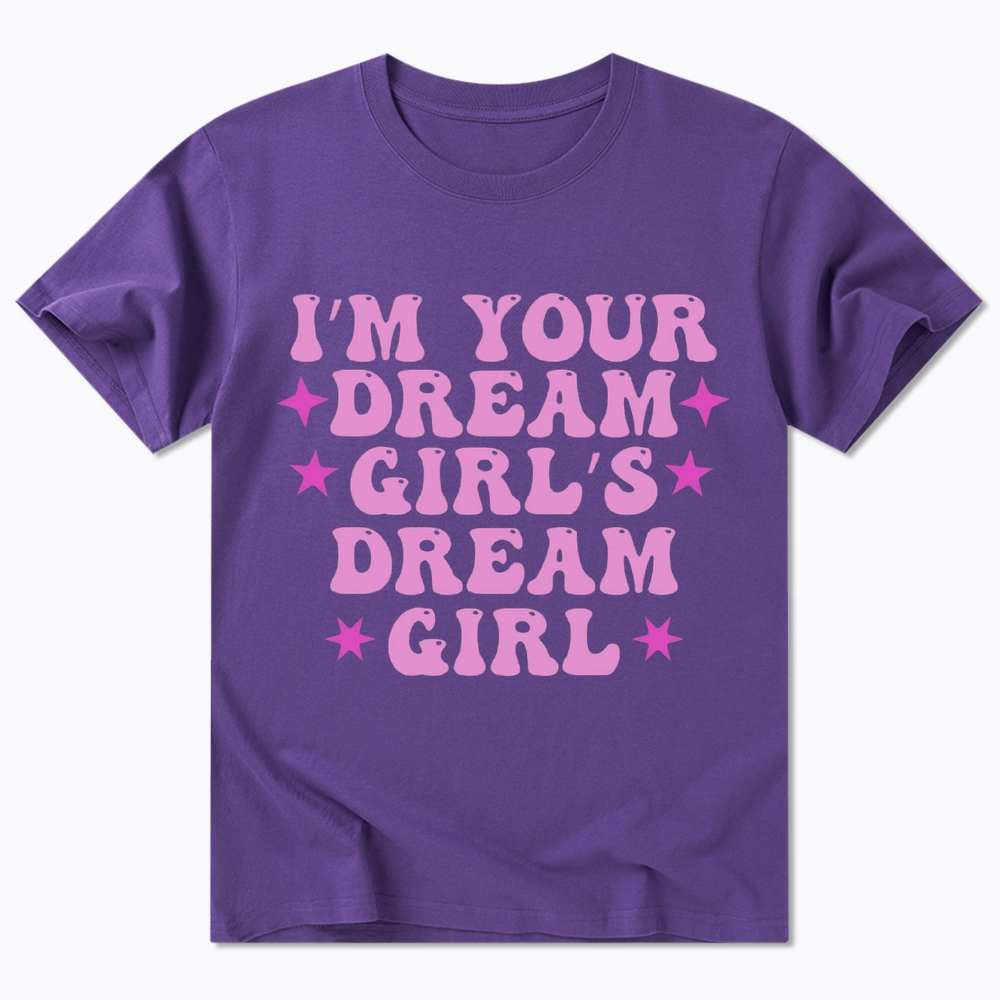 I'm your Dream Girl's Dream Girl Classic T-Shirt