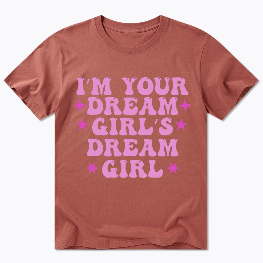 I'm your Dream Girl's Dream Girl Classic T-Shirt