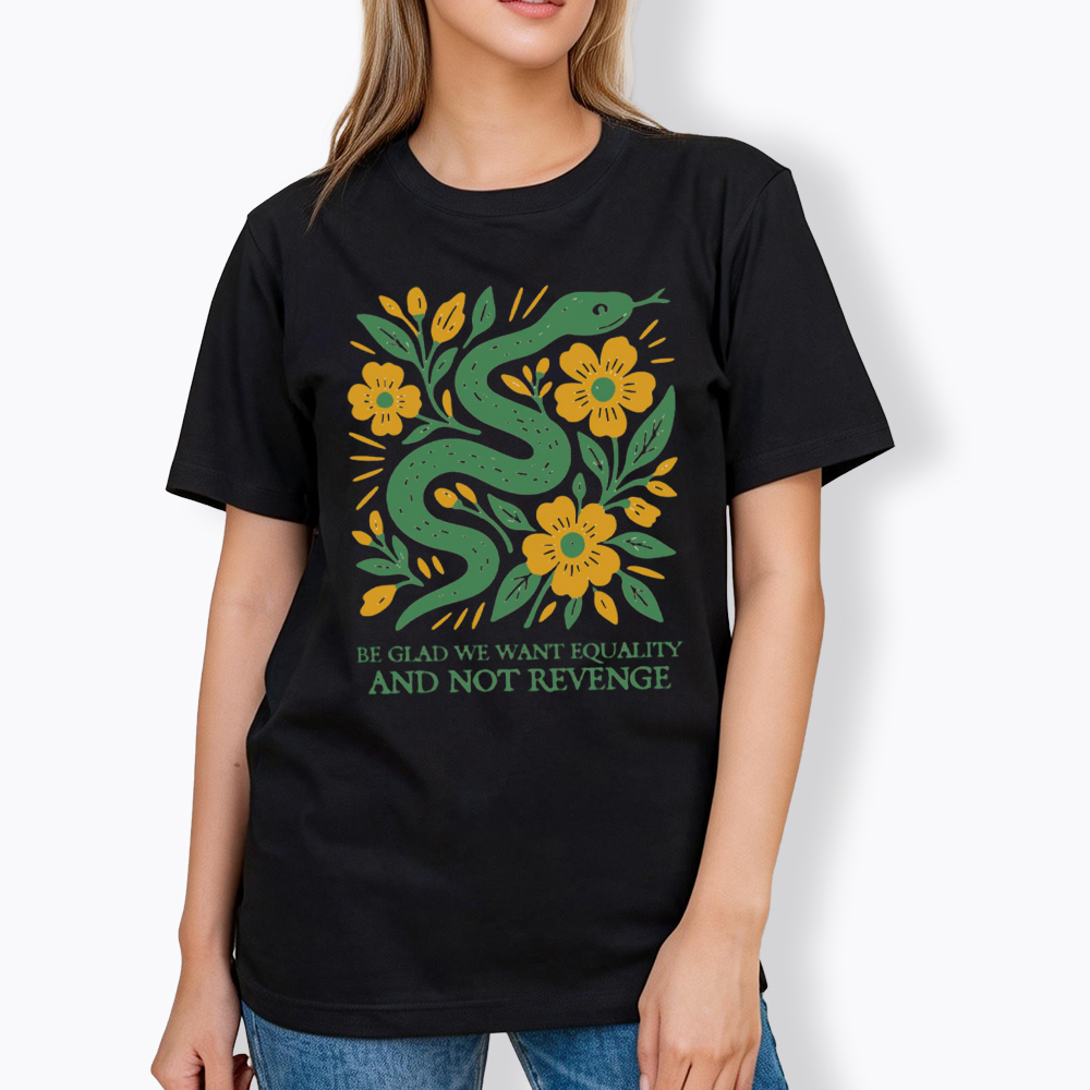 Be Glad We Want Equality and Not Revenge Feminist Classic T-Shirt