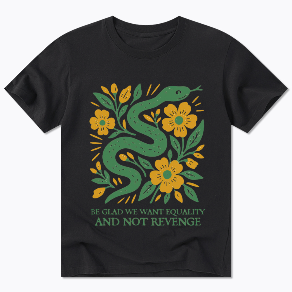 Be Glad We Want Equality and Not Revenge Feminist Classic T-Shirt