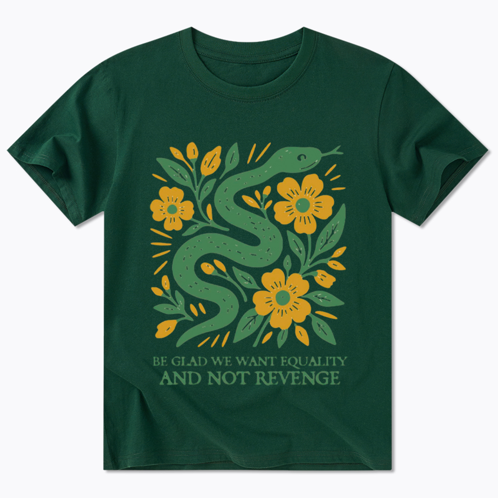 Be Glad We Want Equality and Not Revenge Feminist Classic T-Shirt