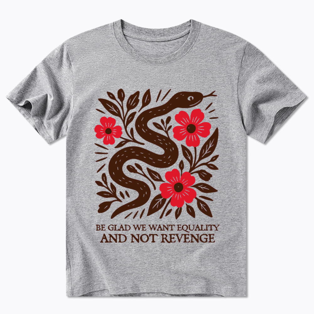 Be Glad We Want Equality and Not Revenge Feminist Classic T-Shirt