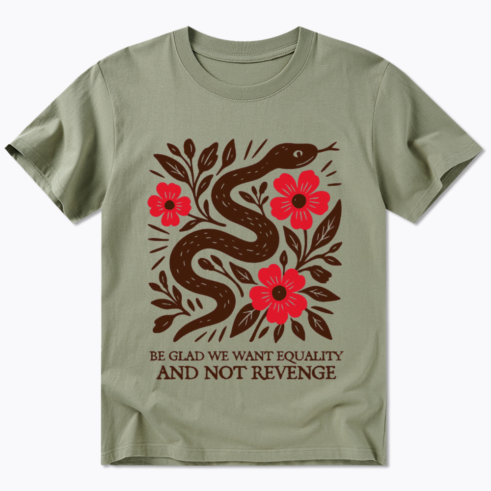 Be Glad We Want Equality and Not Revenge Feminist Classic T-Shirt