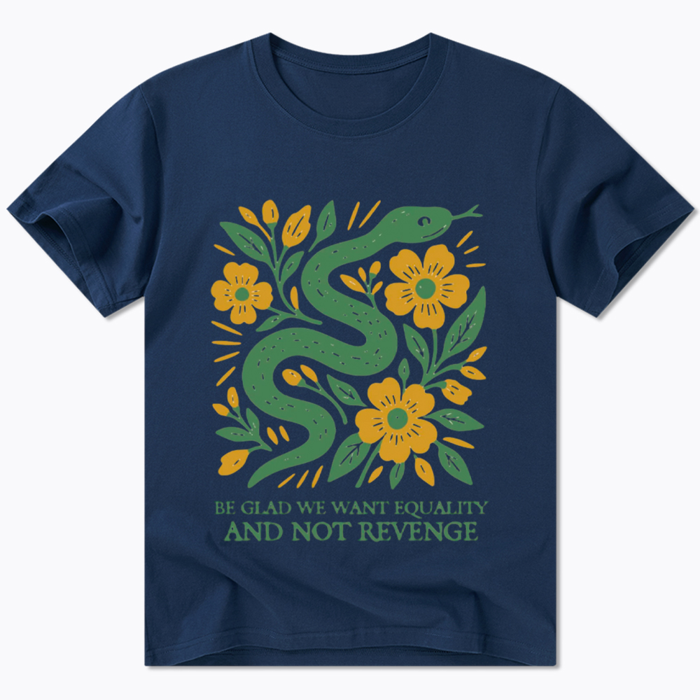 Be Glad We Want Equality and Not Revenge Feminist Classic T-Shirt