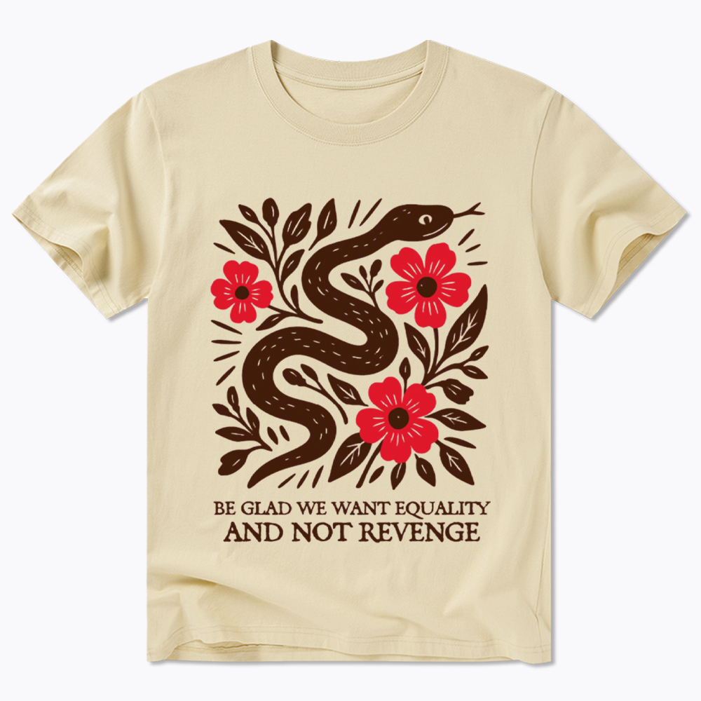 Be Glad We Want Equality and Not Revenge Feminist Classic T-Shirt