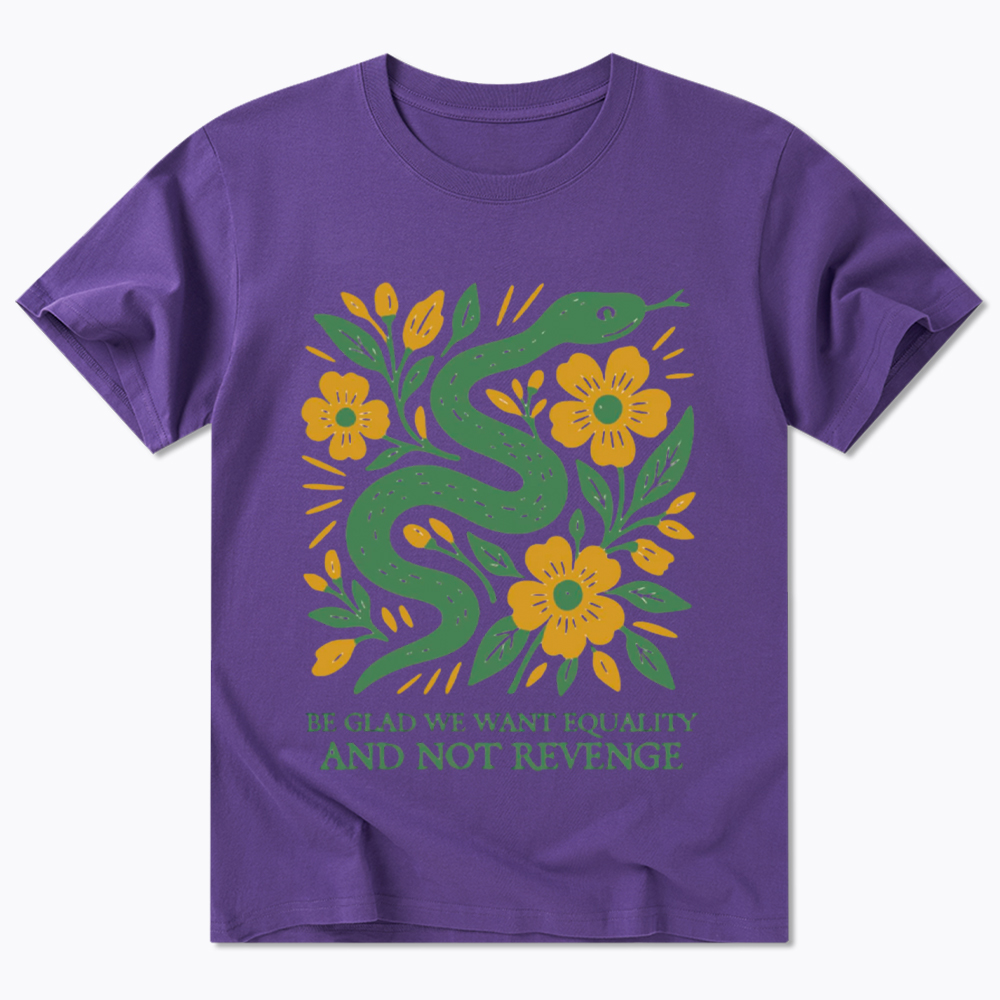 Be Glad We Want Equality and Not Revenge Feminist Classic T-Shirt