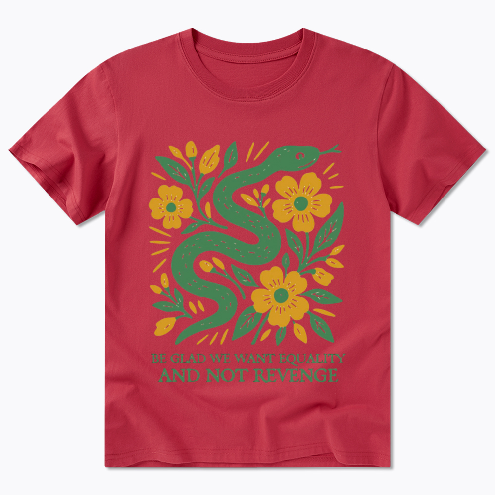 Be Glad We Want Equality and Not Revenge Feminist Classic T-Shirt