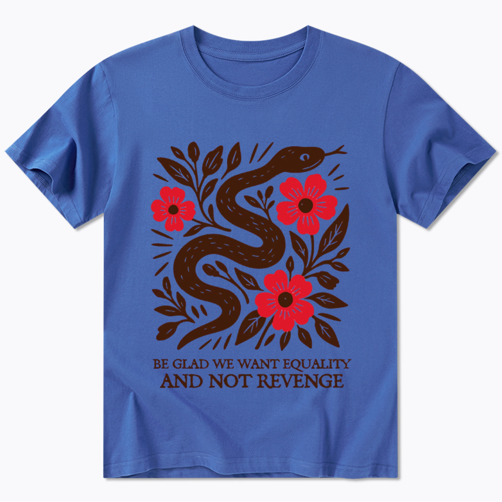 Be Glad We Want Equality and Not Revenge Feminist Classic T-Shirt