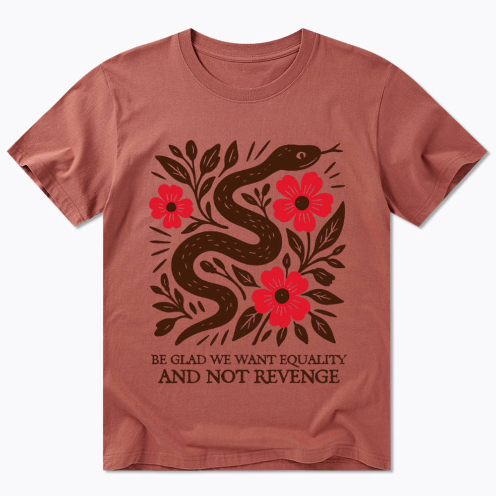Be Glad We Want Equality and Not Revenge Feminist Classic T-Shirt