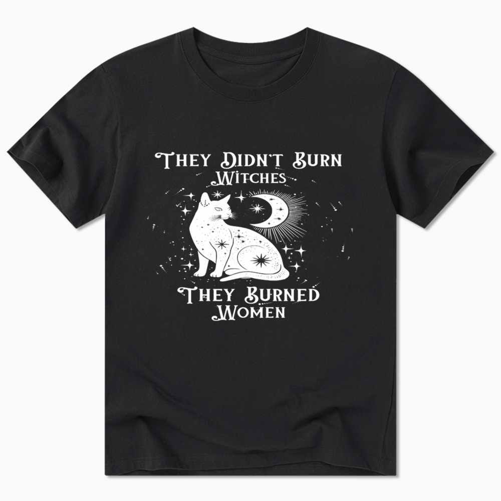 They Didn't Burn Witches They Burned Wome Classic T-Shirt