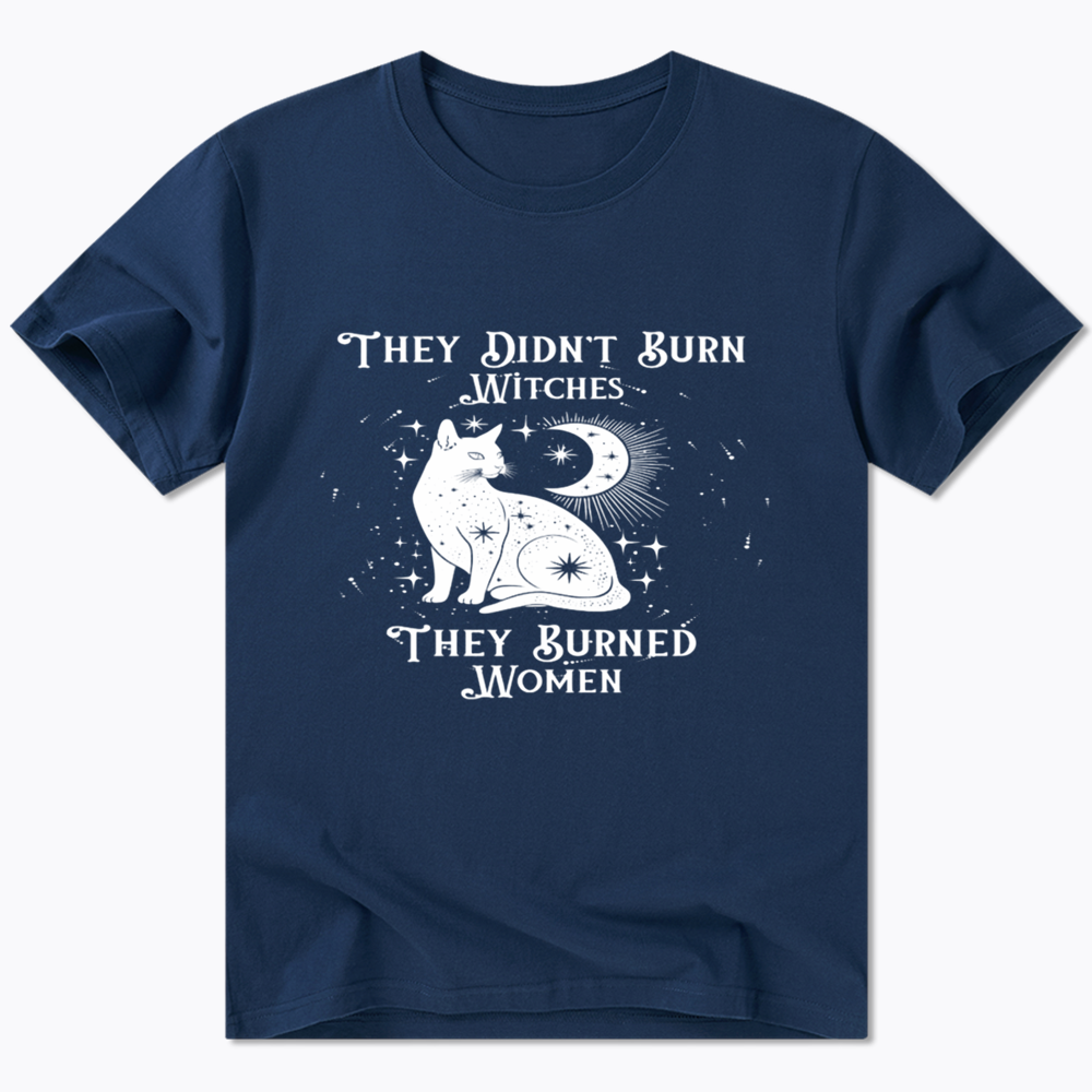 They Didn't Burn Witches They Burned Wome Classic T-Shirt