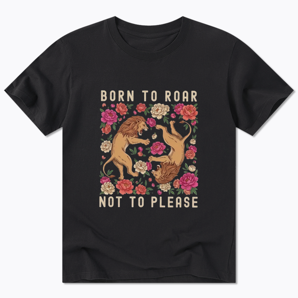 Born To Roar Not To Please Classic T-Shirt