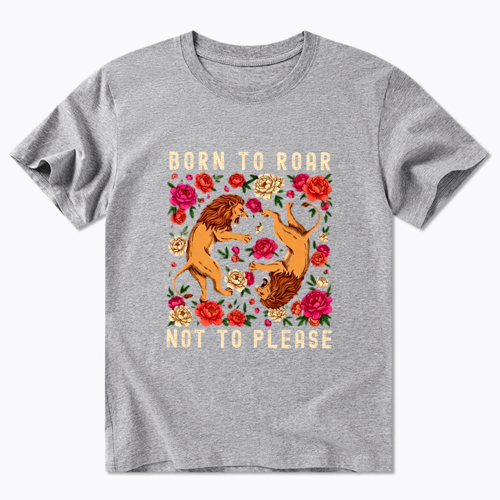 Born To Roar Not To Please Classic T-Shirt