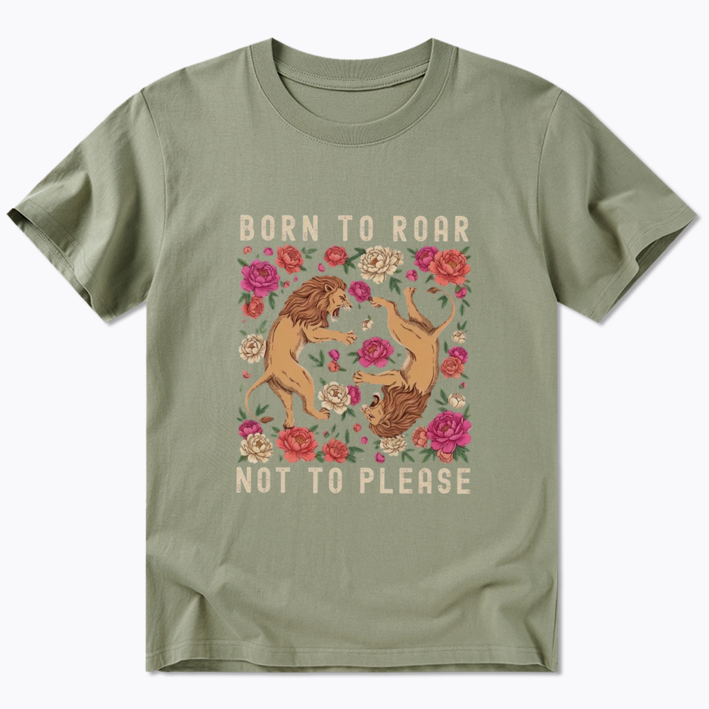 Born To Roar Not To Please Classic T-Shirt
