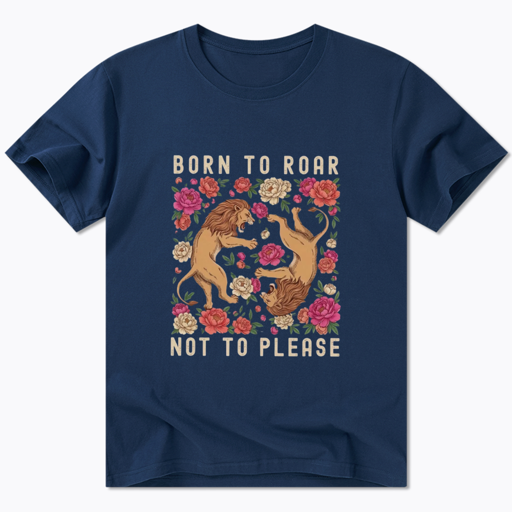 Born To Roar Not To Please Classic T-Shirt