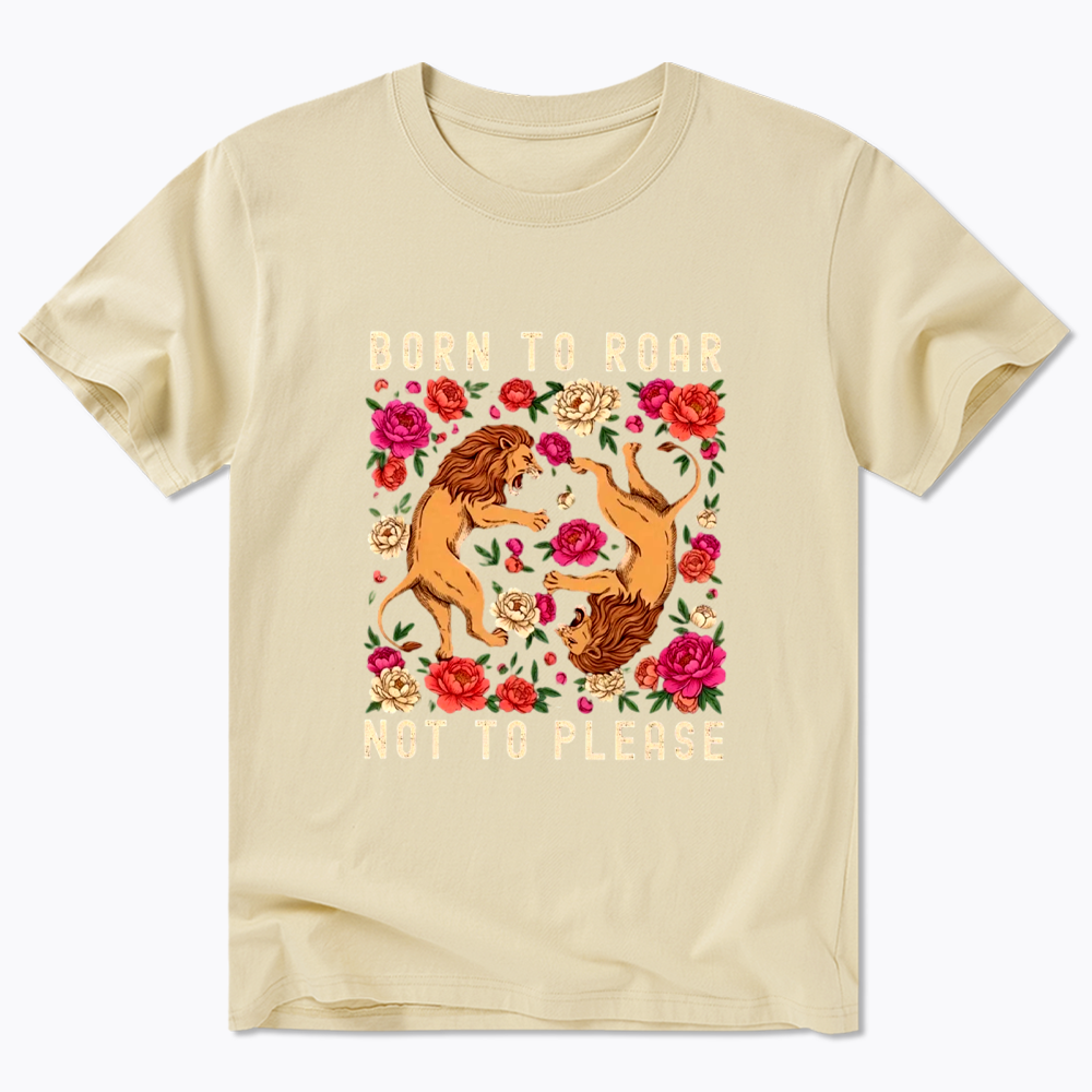 Born To Roar Not To Please Classic T-Shirt