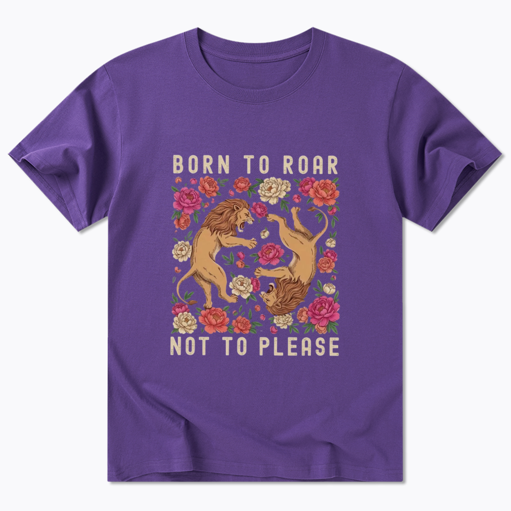 Born To Roar Not To Please Classic T-Shirt