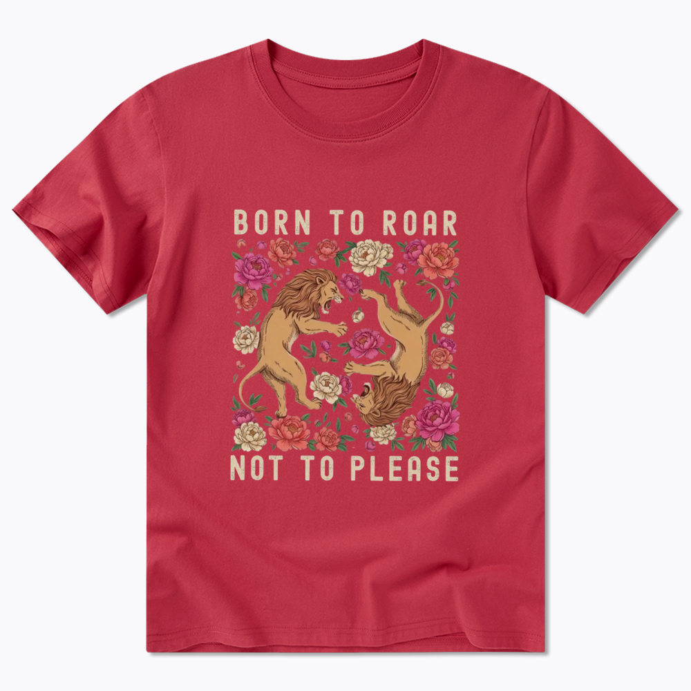 Born To Roar Not To Please Classic T-Shirt