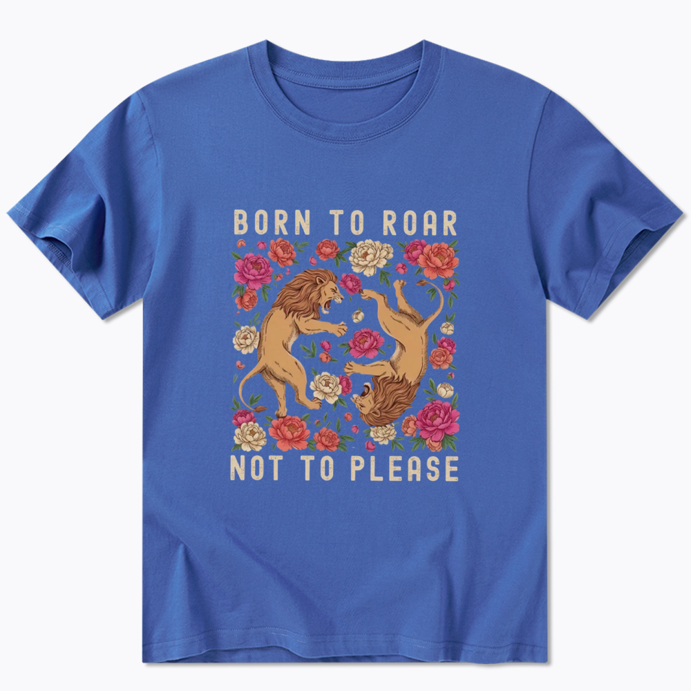 Born To Roar Not To Please Classic T-Shirt