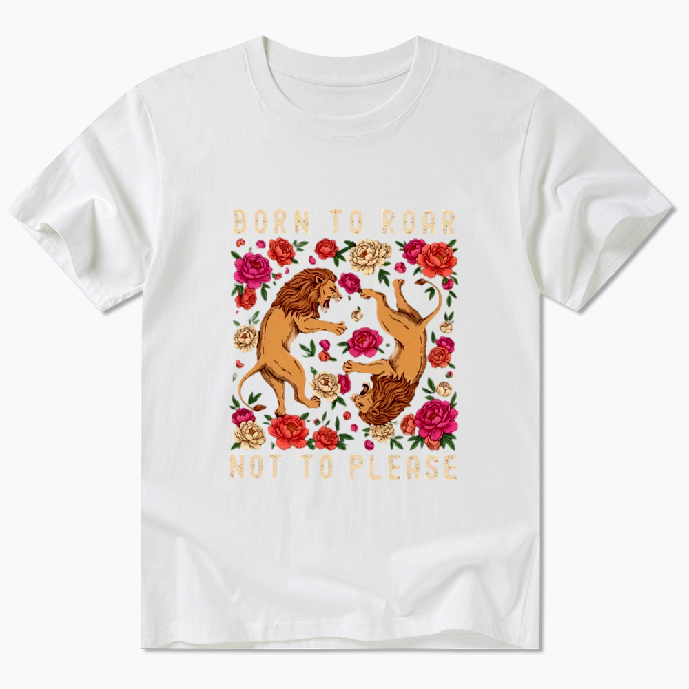 Born To Roar Not To Please Classic T-Shirt