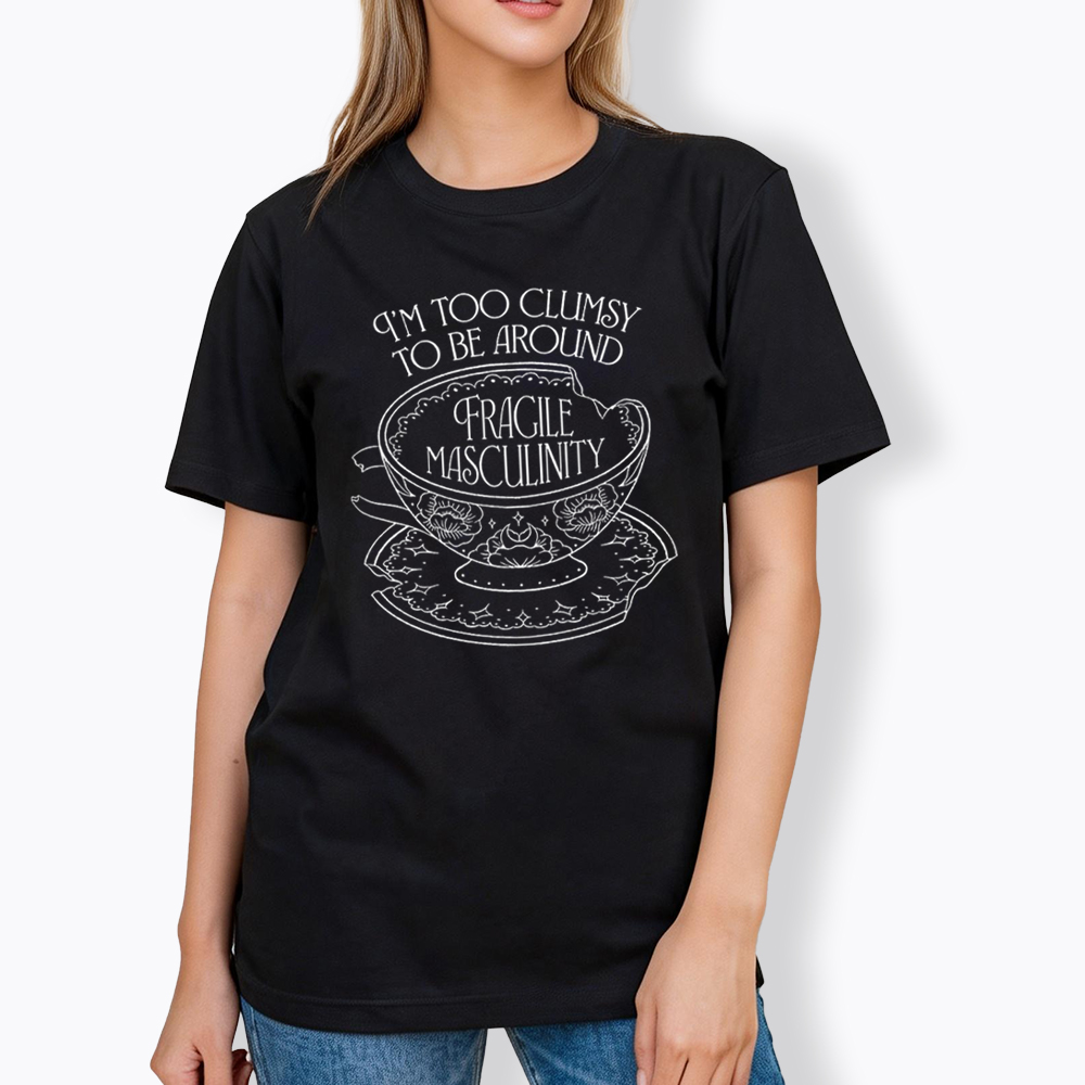 I'm Too Clumsy To Be Around Fragile Masculinity Classic T-Shirt