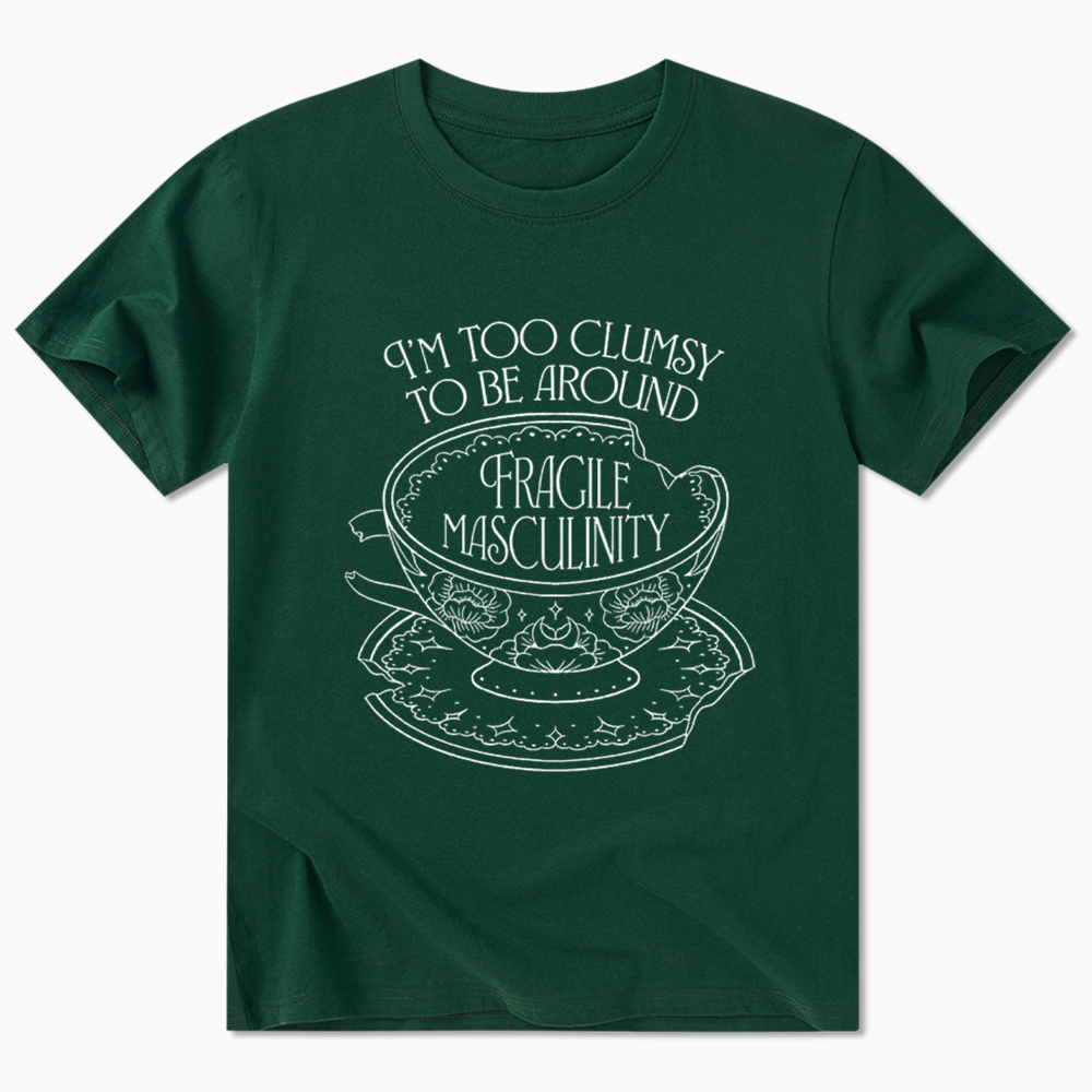 I'm Too Clumsy To Be Around Fragile Masculinity Classic T-Shirt