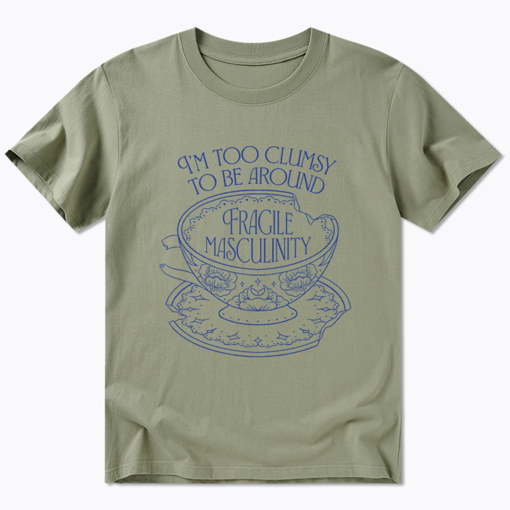 I'm Too Clumsy To Be Around Fragile Masculinity Classic T-Shirt