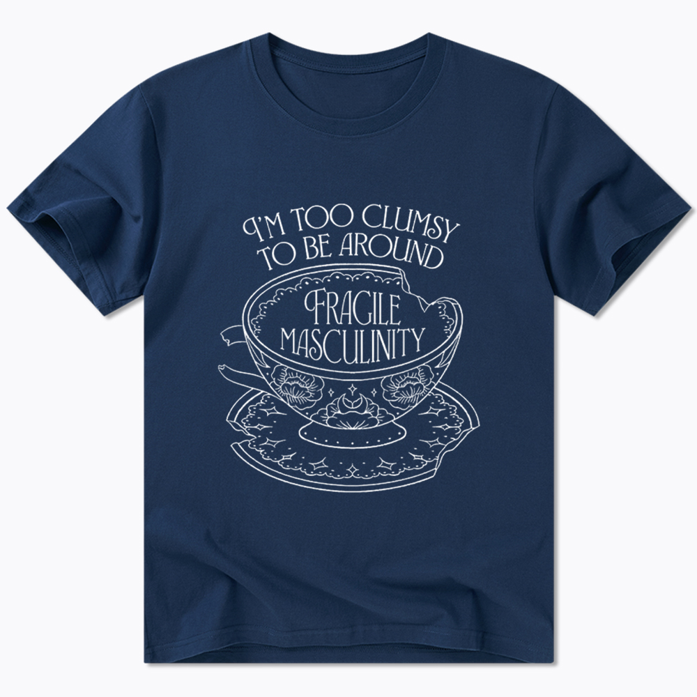 I'm Too Clumsy To Be Around Fragile Masculinity Classic T-Shirt